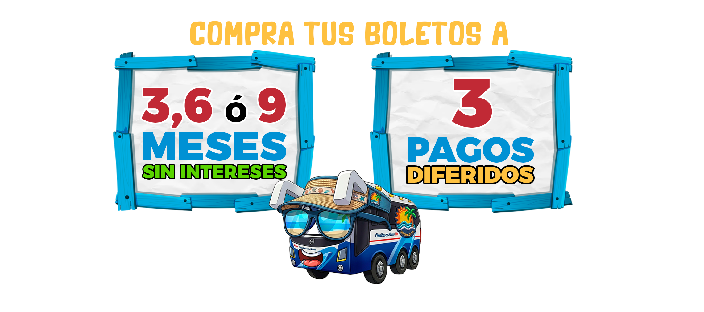 compra tus boletos a 3, 6 o 9 meses sin intereses